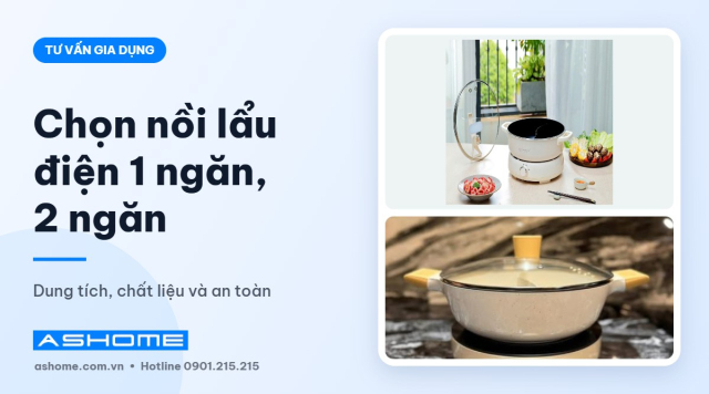 Cách chọn nồi lẩu điện 1 ngăn, 2 ngăn phù hợp cho gia đình